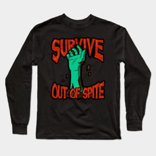 Survive Out of Spite - Zombie Hand Design Horror Scary Movie Lover Motivational Graphic Long Sleeve T-Shirt